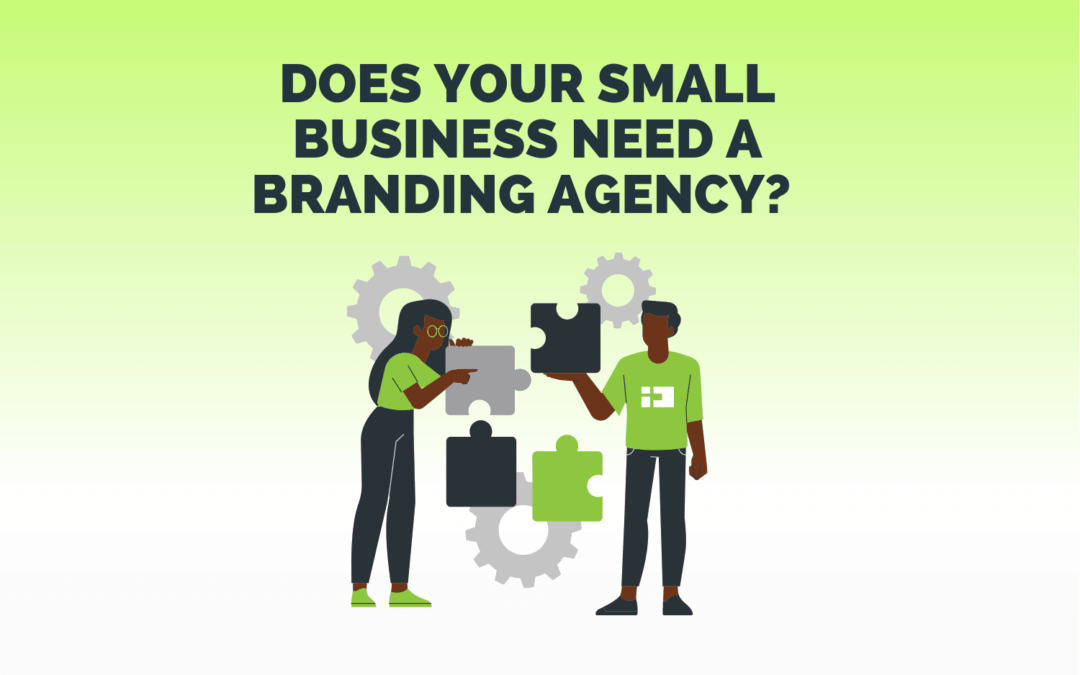 Does Your Small Business Need Branding? Yes & Here’s Why